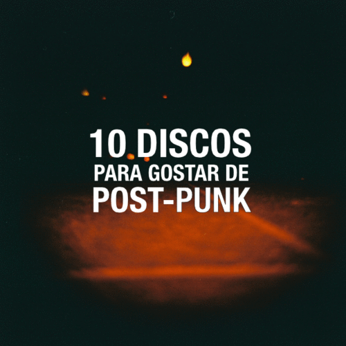 10 Discos Para Gostar de Post-Punk
